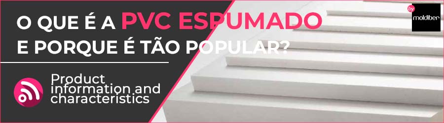 O QUE É A ESPUMA DE PVC E PORQUE É TÃO POPULAR?